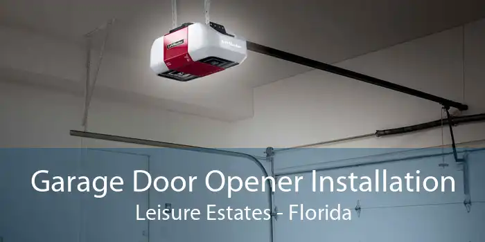 Garage Door Opener Installation Leisure Estates - Florida