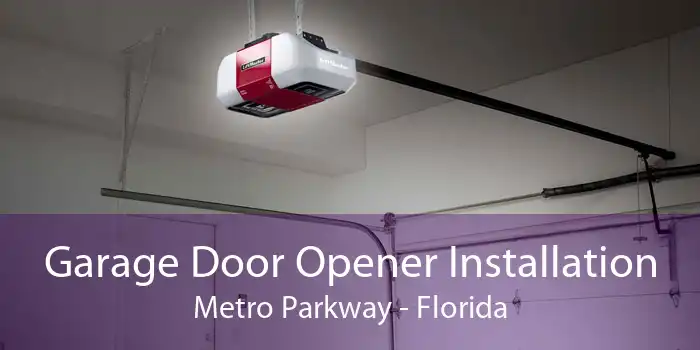 Garage Door Opener Installation Metro Parkway - Florida