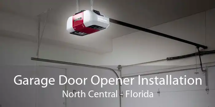 Garage Door Opener Installation North Central - Florida