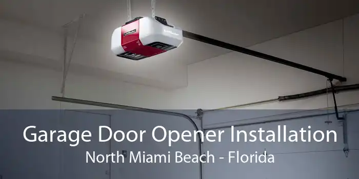 Garage Door Opener Installation North Miami Beach - Florida