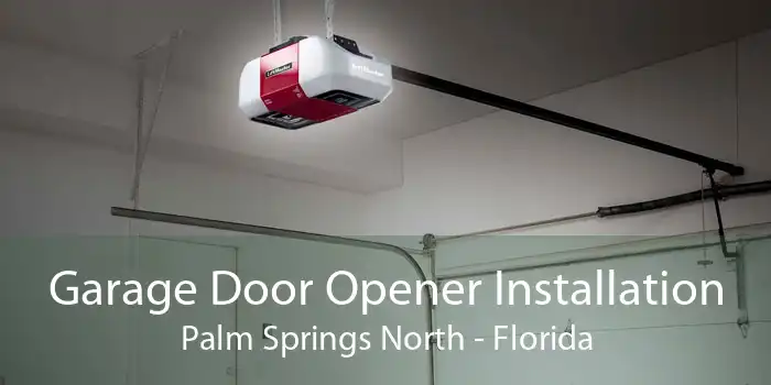 Garage Door Opener Installation Palm Springs North - Florida