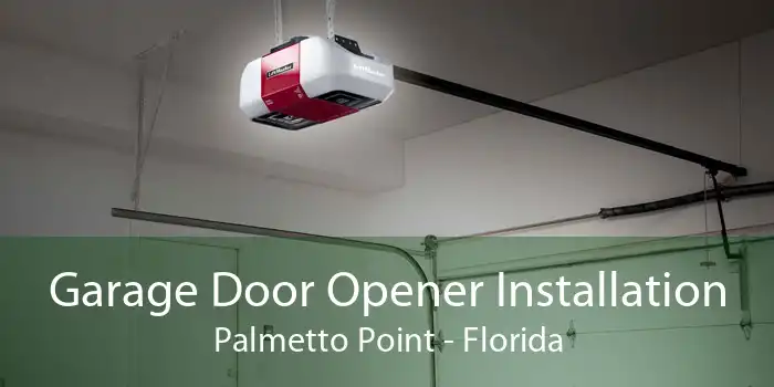 Garage Door Opener Installation Palmetto Point - Florida