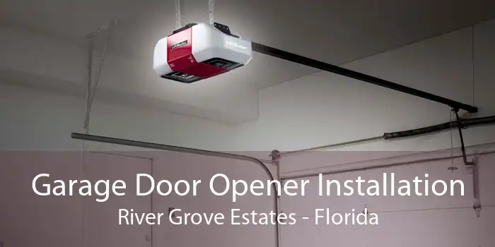 Garage Door Opener Installation River Grove Estates - Florida