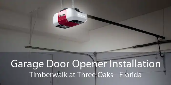 Garage Door Opener Installation Timberwalk at Three Oaks - Florida