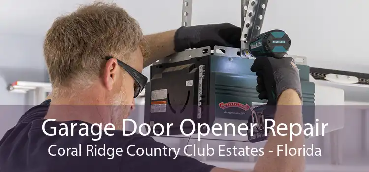 Garage Door Opener Repair Coral Ridge Country Club Estates - Florida