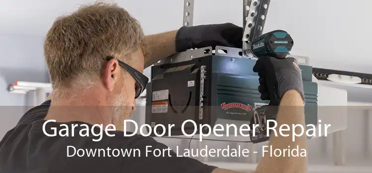 Garage Door Opener Repair Downtown Fort Lauderdale - Florida