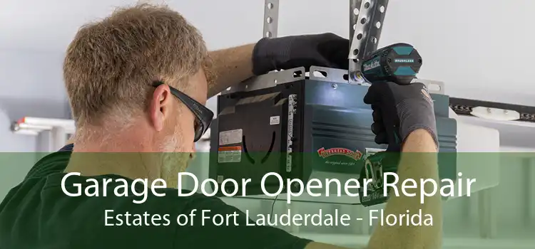 Garage Door Opener Repair Estates of Fort Lauderdale - Florida