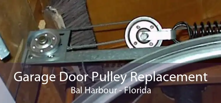 Garage Door Pulley Replacement Bal Harbour - Florida