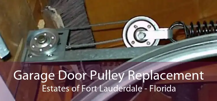 Garage Door Pulley Replacement Estates of Fort Lauderdale - Florida