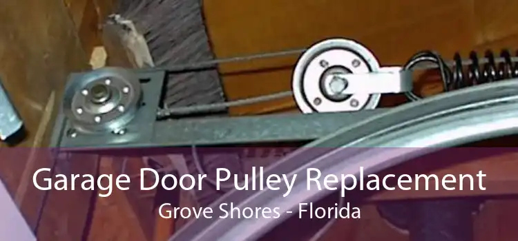 Garage Door Pulley Replacement Grove Shores - Florida