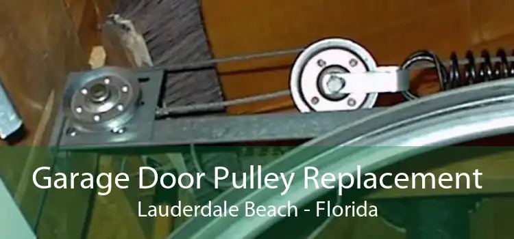 Garage Door Pulley Replacement Lauderdale Beach - Florida