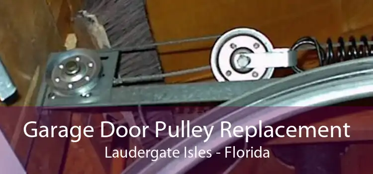 Garage Door Pulley Replacement Laudergate Isles - Florida