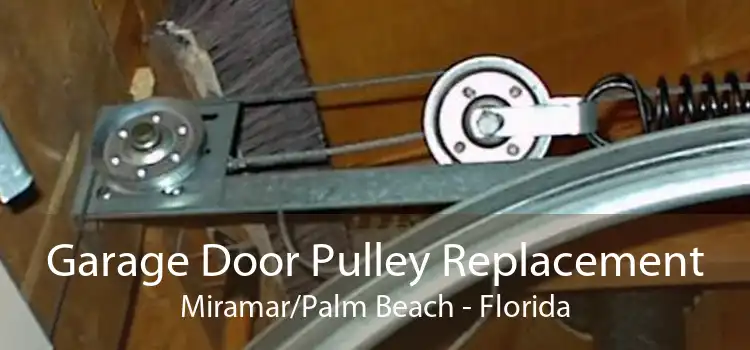 Garage Door Pulley Replacement Miramar/Palm Beach - Florida