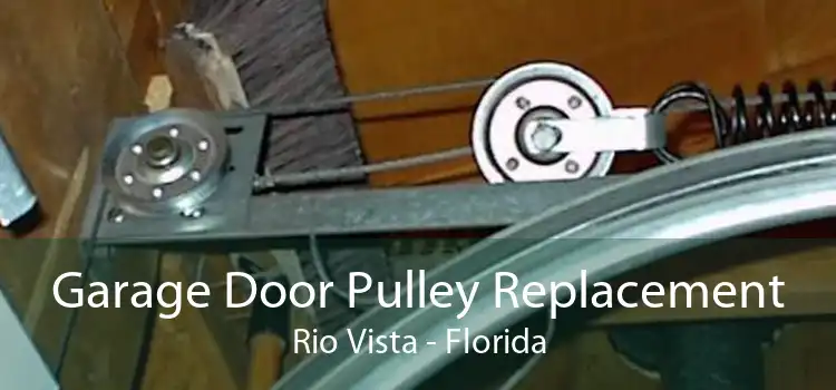 Garage Door Pulley Replacement Rio Vista - Florida