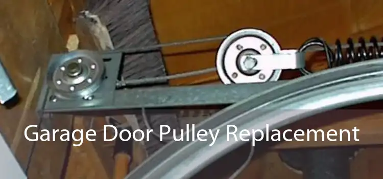 Garage Door Pulley Replacement 
