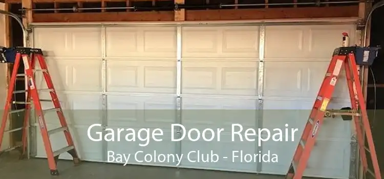 Garage Door Repair Bay Colony Club - Florida