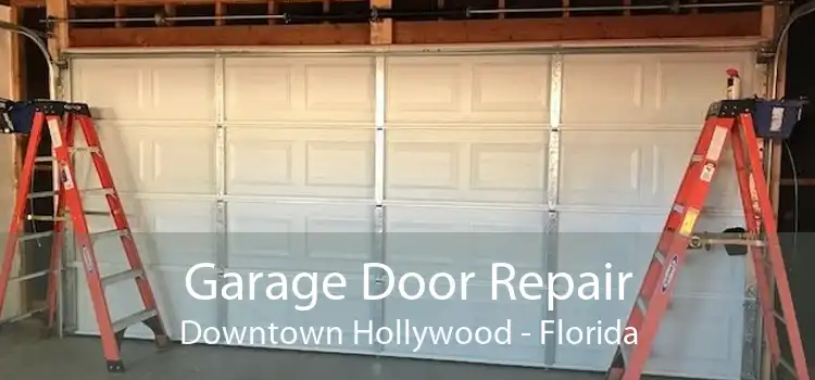 Garage Door Repair Downtown Hollywood - Florida