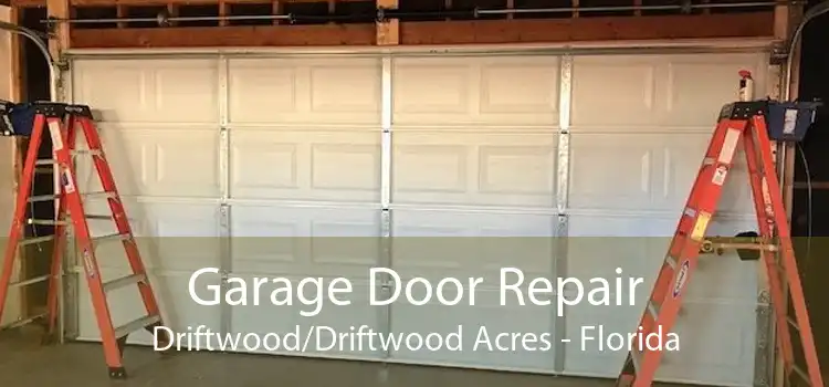 Garage Door Repair Driftwood/Driftwood Acres - Florida