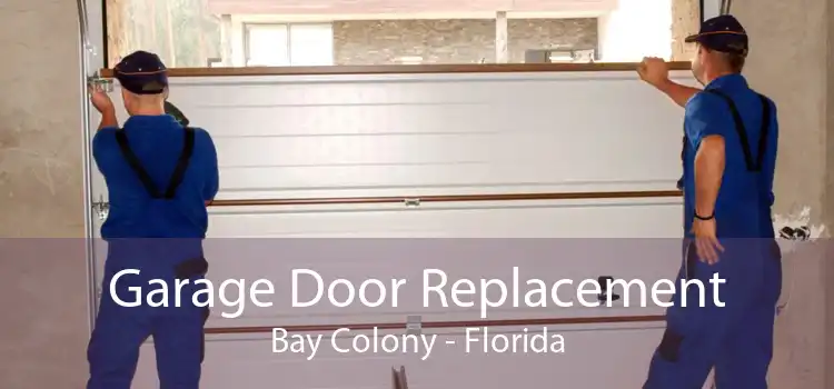 Garage Door Replacement Bay Colony - Florida