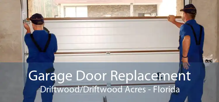 Garage Door Replacement Driftwood/Driftwood Acres - Florida