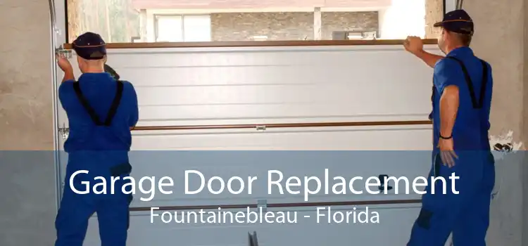 Garage Door Replacement Fountainebleau - Florida