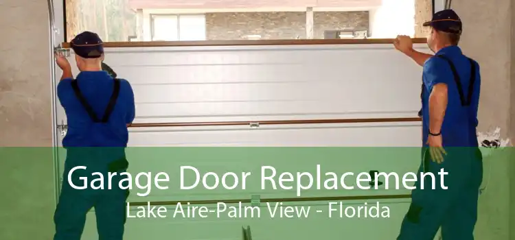 Garage Door Replacement Lake Aire-Palm View - Florida