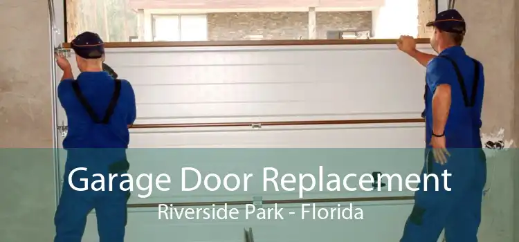 Garage Door Replacement Riverside Park - Florida