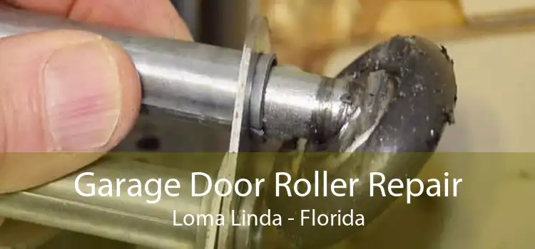 Garage Door Roller Repair Loma Linda - Florida