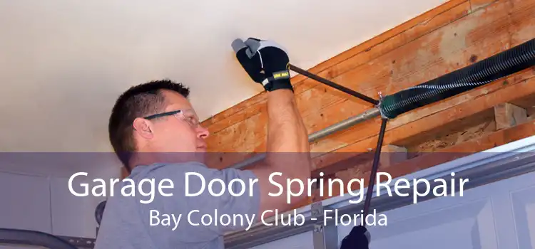 Garage Door Spring Repair Bay Colony Club - Florida