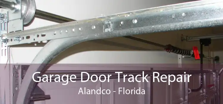 Garage Door Track Repair Alandco - Florida