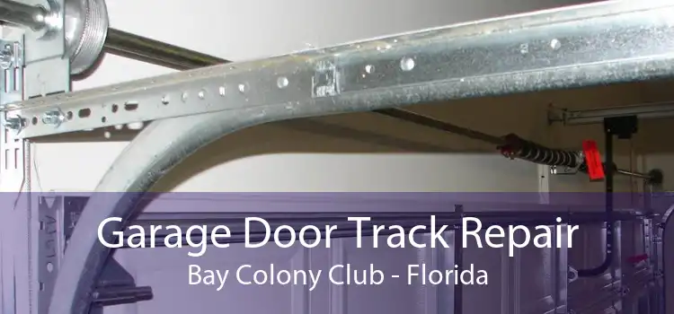 Garage Door Track Repair Bay Colony Club - Florida