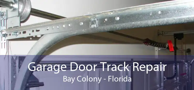 Garage Door Track Repair Bay Colony - Florida