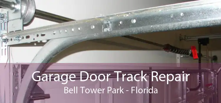 Garage Door Track Repair Bell Tower Park - Florida