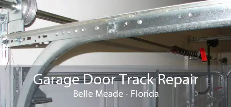 Garage Door Track Repair Belle Meade - Florida