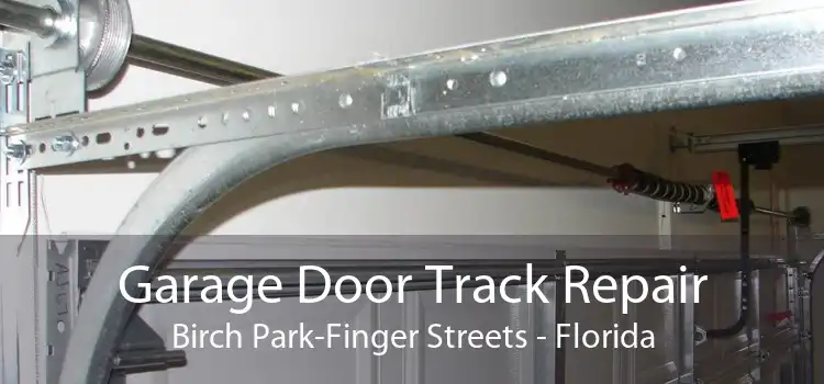 Garage Door Track Repair Birch Park-Finger Streets - Florida