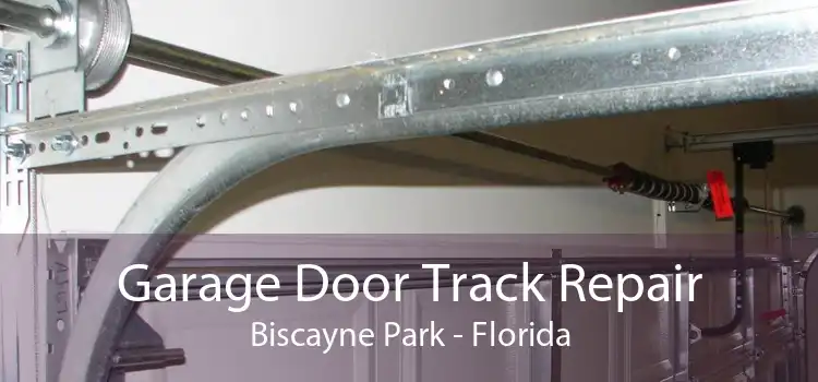 Garage Door Track Repair Biscayne Park - Florida