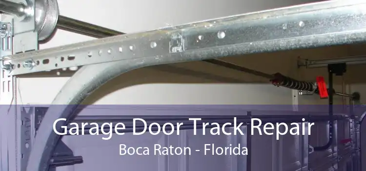 Garage Door Track Repair Boca Raton - Florida