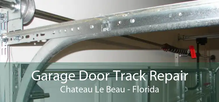 Garage Door Track Repair Chateau Le Beau - Florida