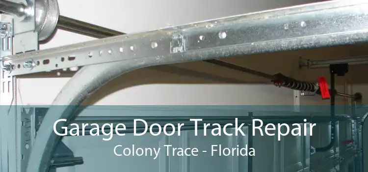 Garage Door Track Repair Colony Trace - Florida