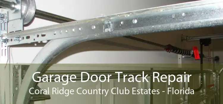 Garage Door Track Repair Coral Ridge Country Club Estates - Florida