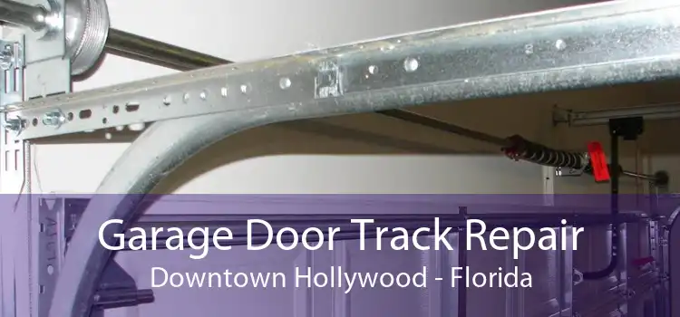 Garage Door Track Repair Downtown Hollywood - Florida