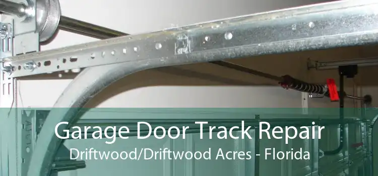 Garage Door Track Repair Driftwood/Driftwood Acres - Florida