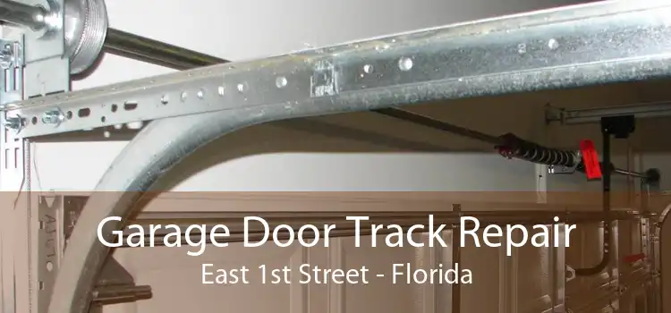 Garage Door Track Repair East 1st Street - Florida