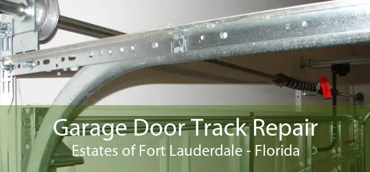 Garage Door Track Repair Estates of Fort Lauderdale - Florida