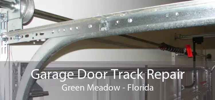 Garage Door Track Repair Green Meadow - Florida