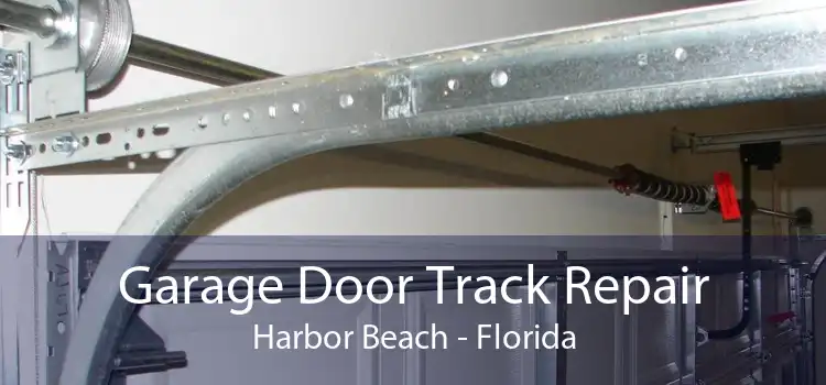 Garage Door Track Repair Harbor Beach - Florida