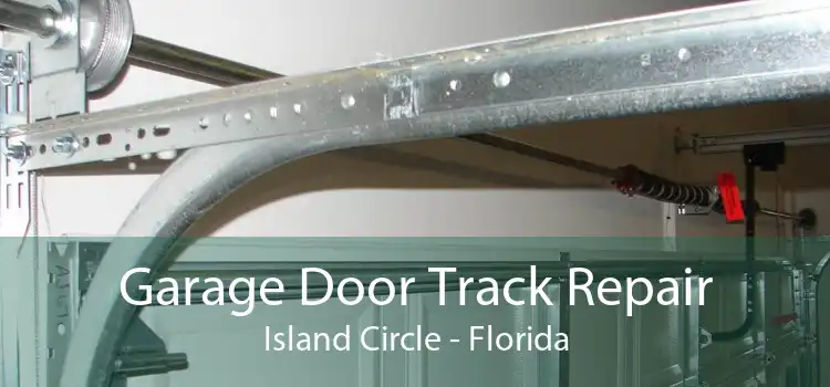 Garage Door Track Repair Island Circle - Florida