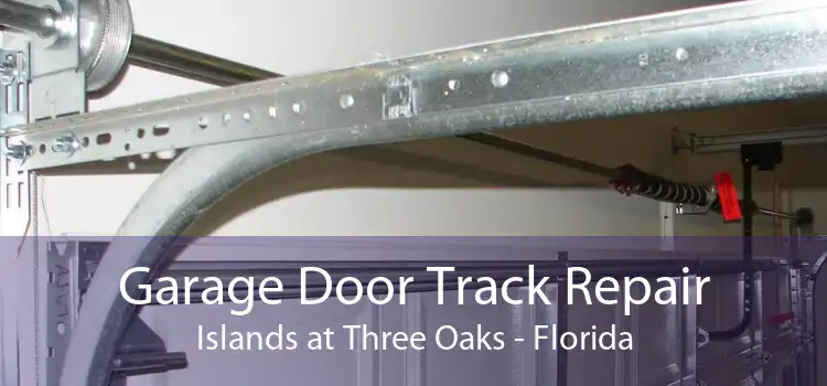 Garage Door Track Repair Islands at Three Oaks - Florida