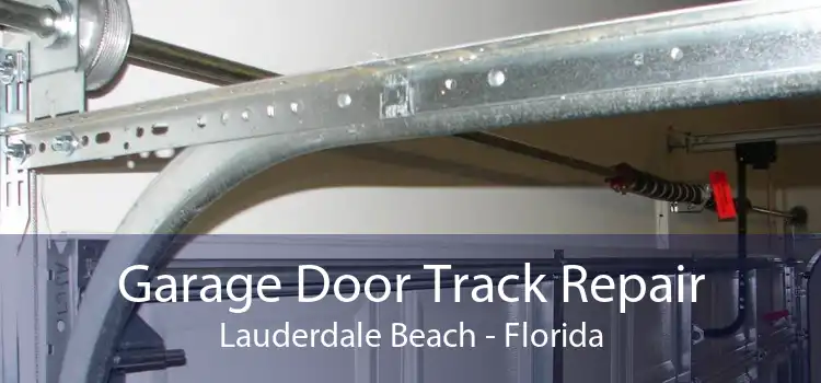 Garage Door Track Repair Lauderdale Beach - Florida