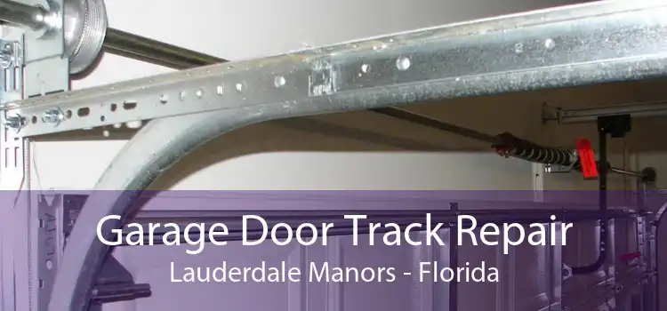 Garage Door Track Repair Lauderdale Manors - Florida